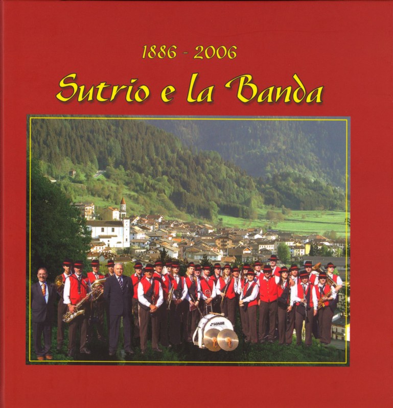 Sutrio e La Banda. La chiave che ci unisce. 1886-2006 - testi di Serena Selenati