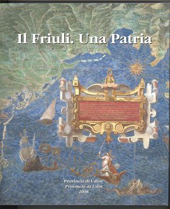 Il Friuli. Una Patria. 1077 - 1797