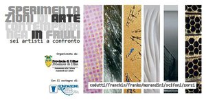 Sperimentazioni di arte contemporanea in Friuli: sei artisti a confronto